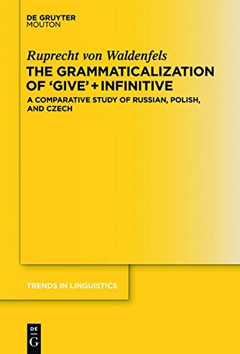The Grammaticalization of 'Give' + Infinitive: A Comparative Study of Russian, Polish, and Czech (Trends in Linguistics. Studies and Monographs [TiLSM], Band 256)