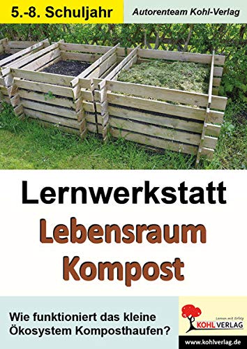 Lernwerkstatt Lebensraum Kompost: Wie funktioniert das Ökosystem Kompost?