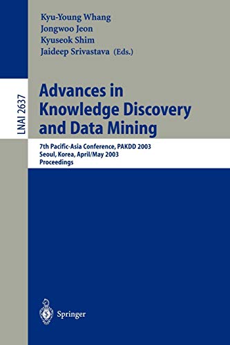 Advances in Knowledge Discovery and Data Mining: 7th Pacific-Asia Conference, PAKDD 2003. Seoul, Korea, April 30 - May 2, 2003, Proceedings (Lecture Notes in Computer Science, 2637, Band 2637)