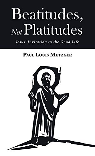 Beatitudes, Not Platitudes: Jesus' Invitation to the Good Life