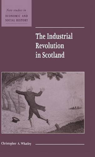 The Industrial Revolution in Scotland (New Studies in Economic and Social History, Band 30)