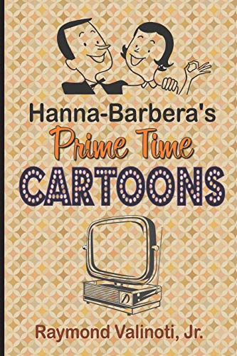 Valinoti, Jr. Raymond Hanna Barbera's Prime Time Cartoons