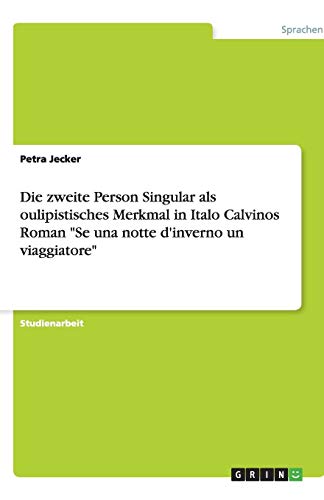 Die zweite Person Singular als oulipistisches Merkmal in Italo Calvinos Roman Se una notte d'inverno un viaggiatore
