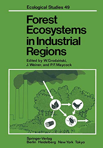 Forest Ecosystems in Industrial Regions: Studies on the Cycling of Energy Nutrients and Pollutants in the Niepolomice Forest Southern Poland ... Poland (Ecological Studies, 49, Band 49)