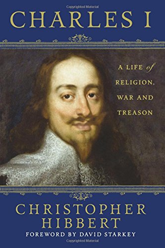 Christopher Hibbert Charles I, A Life Of Religion, War And Treason