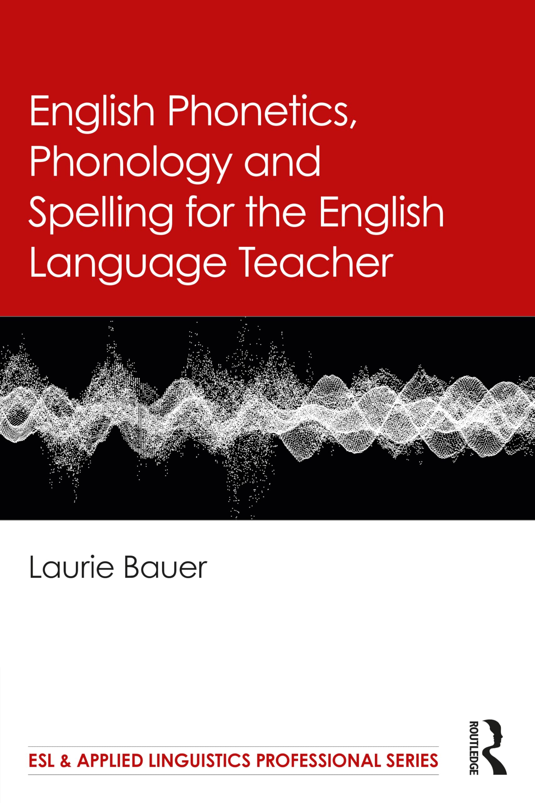 English Phonetics, Phonology and Spelling for the English Language Teacher (ESL & Applied Linguistics Professional)