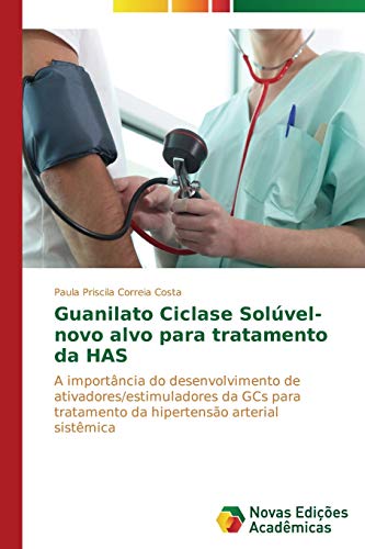 Guanilato Ciclase Solúvel- novo alvo para tratamento da HAS: A importância do desenvolvimento de ativadores/estimuladores da GCs para tratamento da hipertensão arterial sistêmica