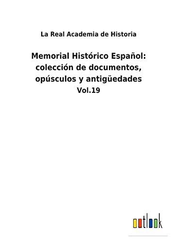Memorial Histórico Español: colección de documentos, opúsculos y antigüedades: Vol.19
