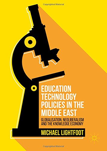 Education Technology Policies in the Middle East: Globalisation, Neoliberalism and the Knowledge Economy