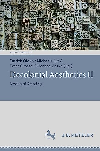 Decolonial Aesthetics II: Modes of Relating (Ästhetiken X.0 – Zeitgenössische Konturen ästhetischen Denkens)