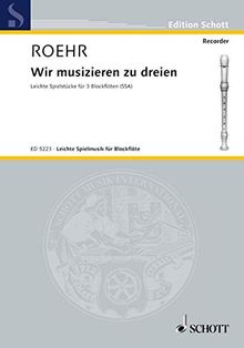 Wir musizieren zu dreien: Spielstücke. 3 Blockflöten (SSA). Spielpartitur. (Leichte Spielmusik für Blockflöte)