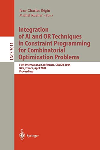 Integration of AI and OR Techniques in Constraint Programming for Combinatorial Optimization Problems: First International Conference, CPAIOR 2004, ... Notes in Computer Science, 3011, Band 3011)