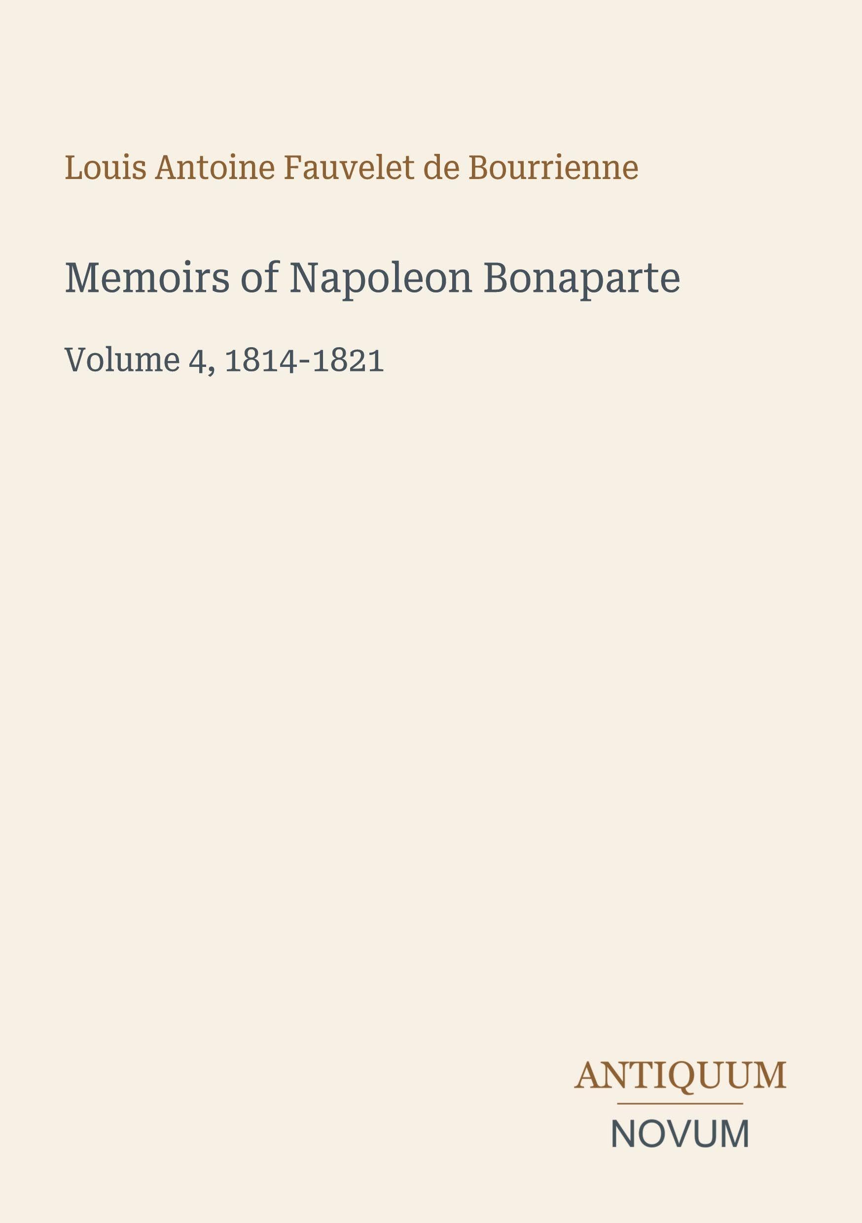 Memoirs of Napoleon Bonaparte: Volume 4, 1814-1821