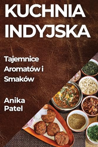 Kuchnia Indyjska: Tajemnice Aromatów i Smaków