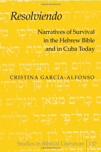 «Resolviendo»: Narratives of Survival in the Hebrew Bible and in Cuba Today (Studies in Biblical Literature)