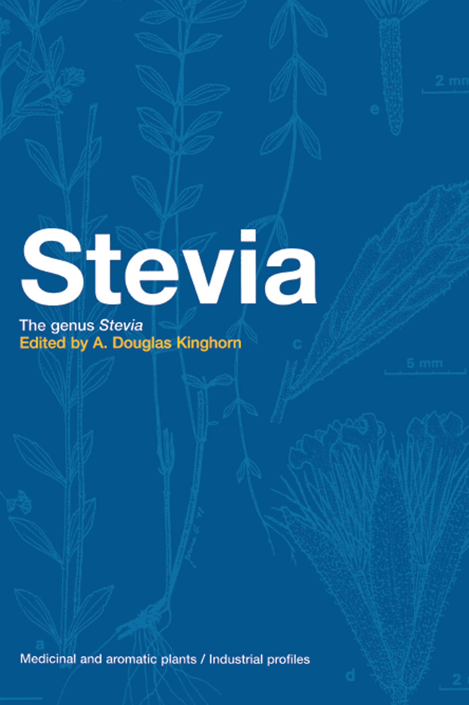 Stevia: The Genus Stevia (Medicinal and Aromatic Plants - Industrial Profiles)