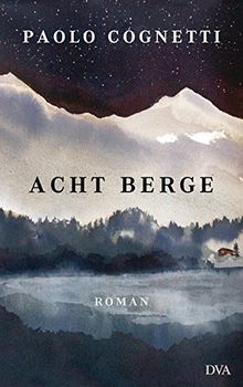 Acht Berge: Roman