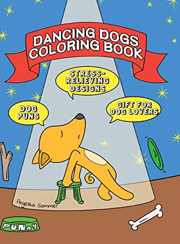 Dancing Dogs Coloring Book: A Fun, Easy, And Relaxing Coloring Gift Book with Stress-Relieving Designs and Puns for Dancers and Dog Lovers