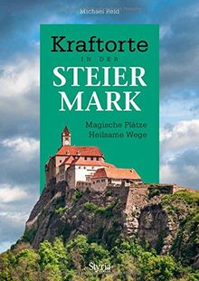 Kraftorte in der Steiermark: Magische Plätze Heilsame Wege