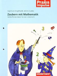 Zaubern mit Mathematik: Verblüffende Ideen für den Unterricht (Praxis Impulse, Band 5)