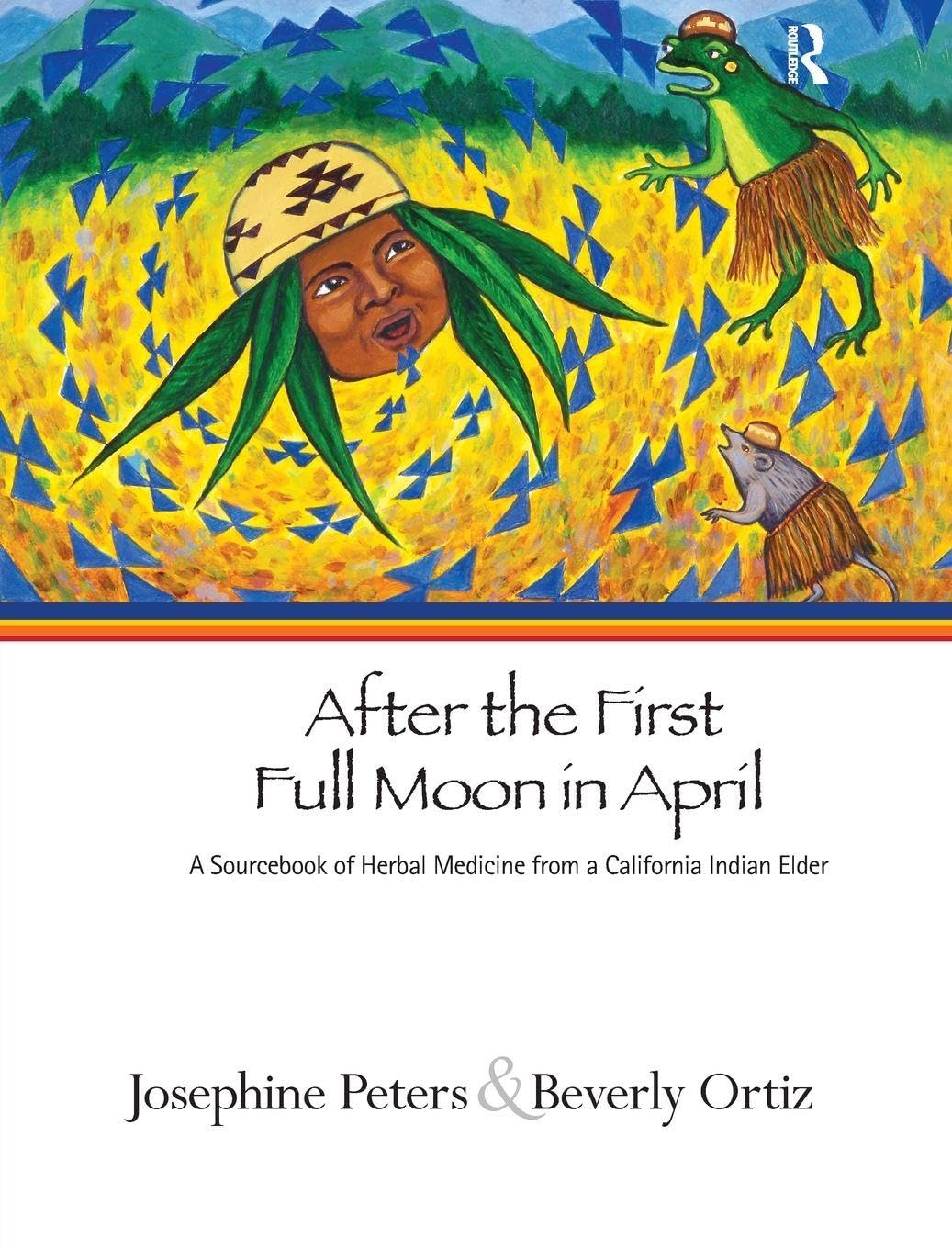 After the First Full Moon in April: A Sourcebook of Herbal Medicine from a California Indian Elder