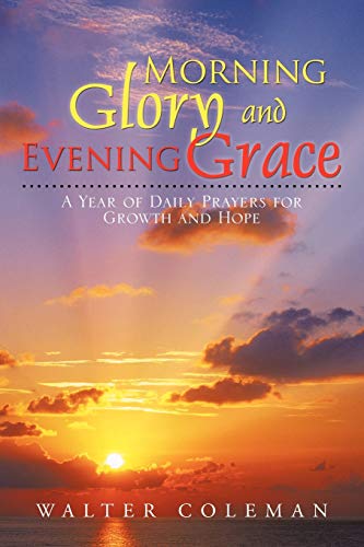 Morning Glory and Evening Grace: A Year of Daily Prayers for Growth and Hope