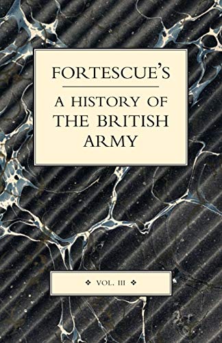 FORTESCUE'S HISTORY OF THE BRITISH ARMY: VOLUME III