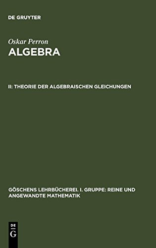 Theorie der algebraischen Gleichungen (Göschens Lehrbücherei/Gruppe I: Reine und angewandte Mathematik, Band 9)