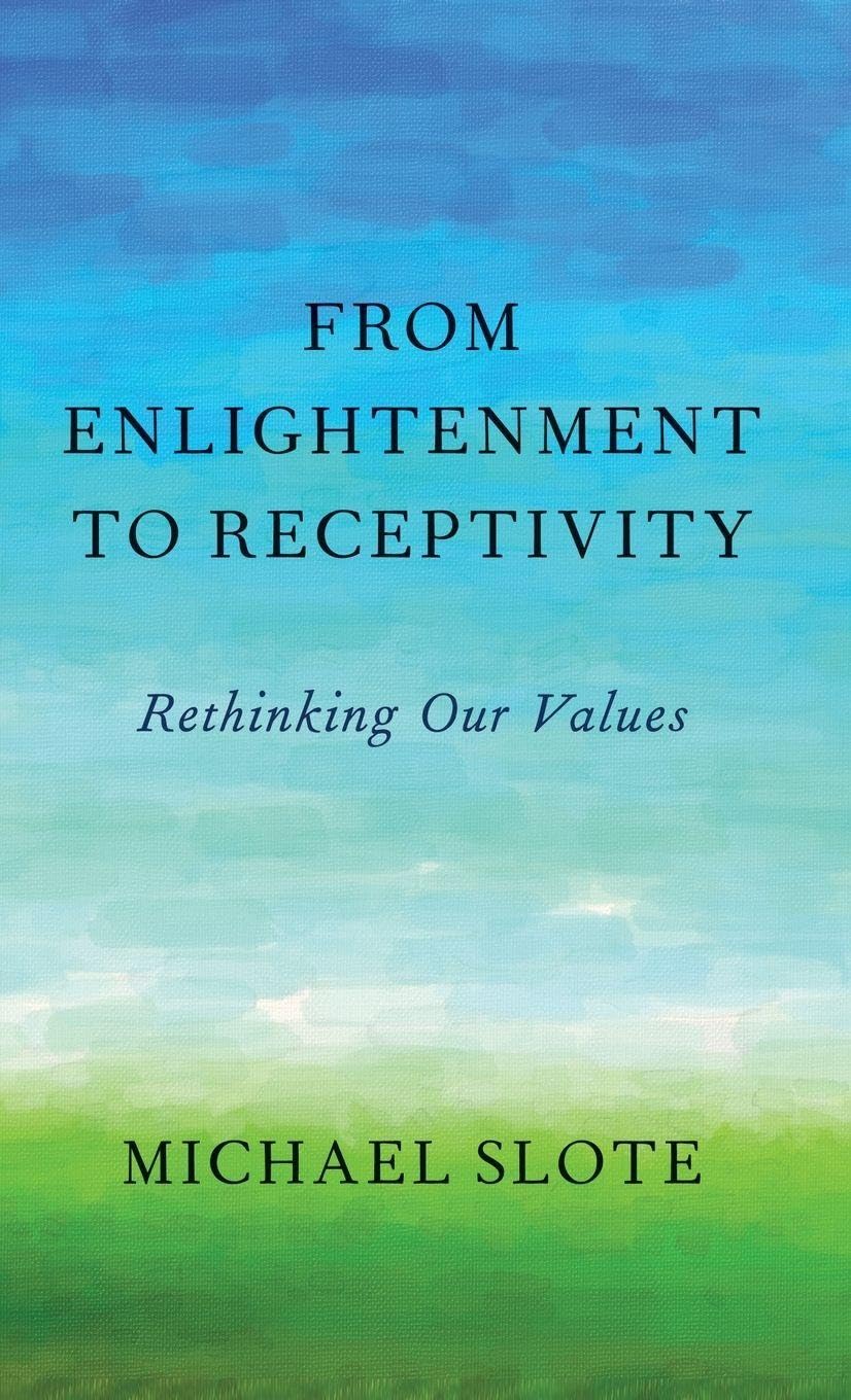 From Enlightenment to Receptivity: Rethinking Our Values
