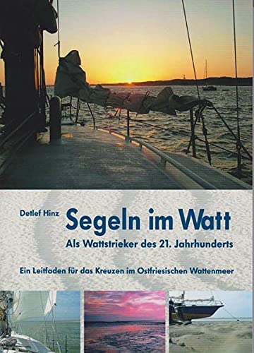Segeln im Watt: Ein Leitrfaden für das Kreuzen im Ostfriesischen Wattenmeer: Ein Leitrfaden für das Krezen im Ostfriesischen Wattenmeer