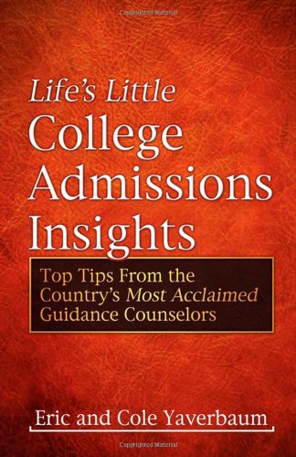 Life's Little College Admissions Insights: Top Tips From the Country's Most Acclaimed Guidance Counselors