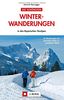 Winterwandern Bayerische Alpen: Die schönsten Winterwanderungen - in den Bayerischen Voralpen. Inkl. Hüttenwanderungen und Wanderungen mit Kindern sowie Tipps für die richtige Wanderausrüstung