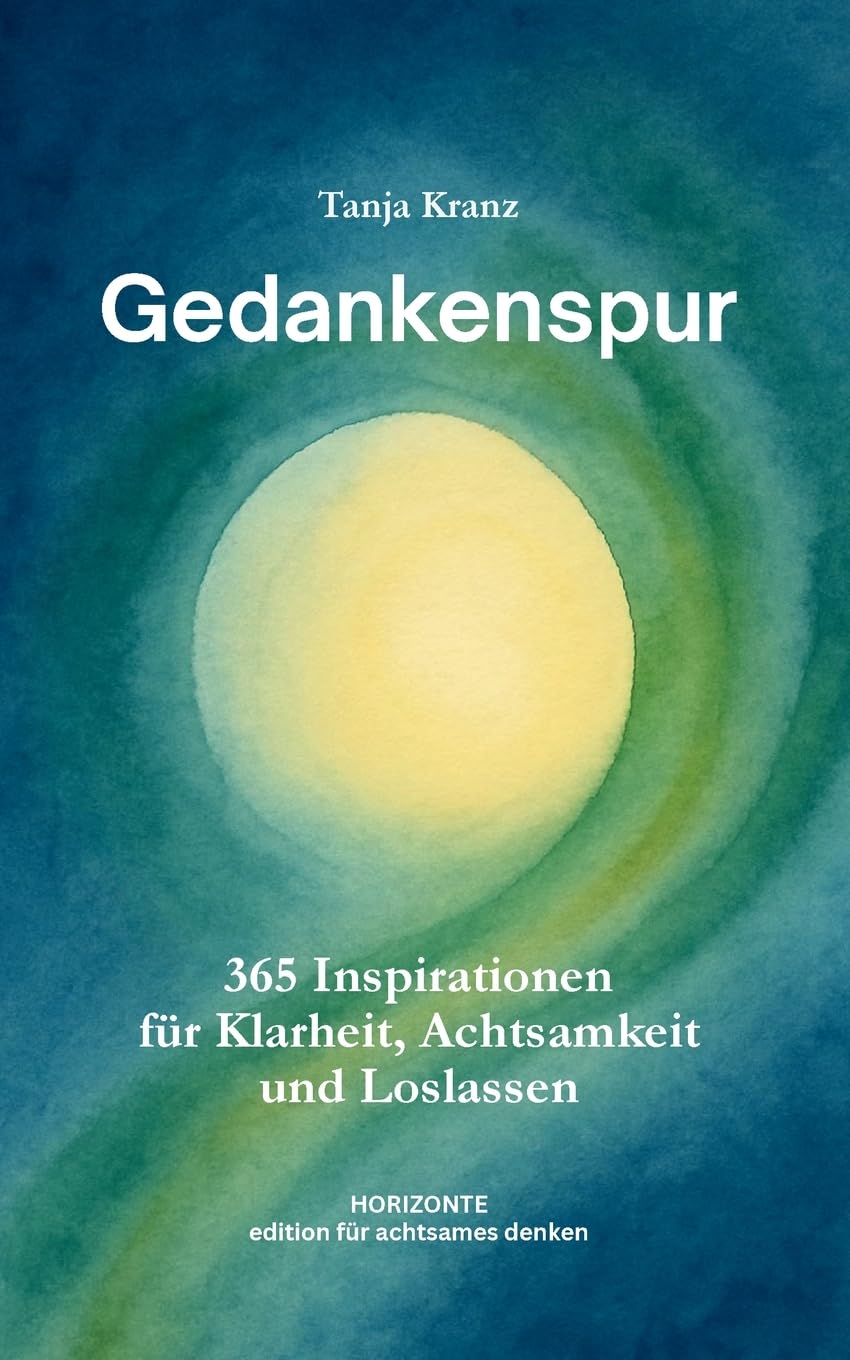 Gedankenspur: 365 Inspirationen für Klarheit, Achtsamkeit und Loslassen - Taschenbuchausgabe (HORIZONTE - edition für achtsames denken)
