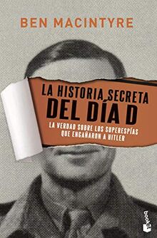 La historia secreta del Día D: La verdad sobre los superespías que engañaron a Hitler (Divulgación)