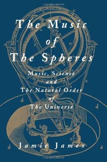 The Music of the Spheres: Music, Science, and the Natural Order of the Universe
