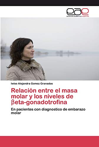 Relación entre el masa molar y los niveles de βeta-gonadotrofina: En pacientes con diagnostico de embarazo molar