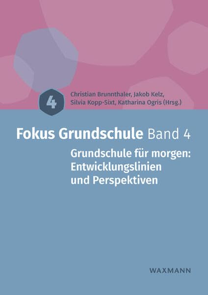 Fokus Grundschule Band 4: Grundschule für morgen: Entwicklungslinien und Perspektiven