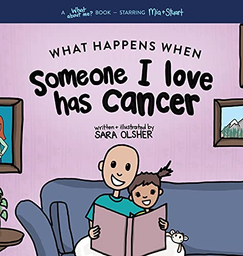 What Happens When Someone I Love Has Cancer?: Explain the Science of Cancer and How a Loved One's Diagnosis and Treatment Affects a Kid's Day-To-day Life