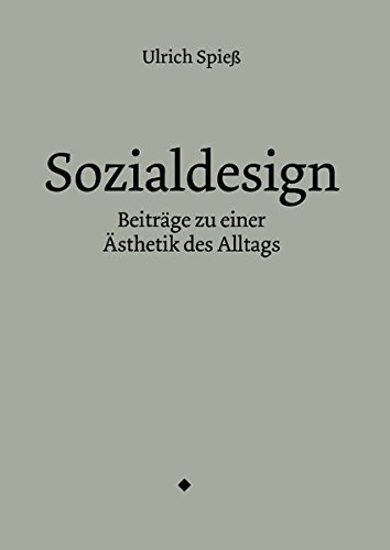 Sozialdesign: Beiträge zu einer Ästhetik des Alltags