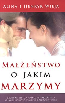 Malzenstwo, o jakim marzymy