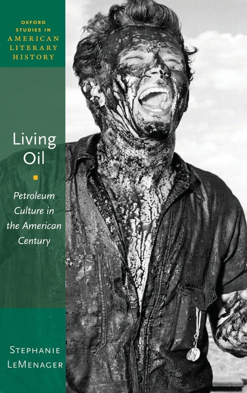Living Oil: Petroleum Culture in the American Century (Oxford Studies in American Literary History, Band 5)