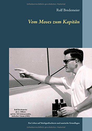 Vom Moses zum Kapitän: Ein Leben auf Stückgutfrachtern und nautische Grundlagen