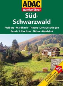 ADAC Wanderführer Schwarzwald Süd: Freiburg, Waldkirch, Triberg, Donaueschingen, Basel, Schluchsee, Titisee, Waldshut