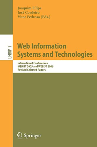 Web Information Systems and Technologies: International Conferences WEBIST 2005 and WEBIST 2006, Revised Selected Papers (Lecture Notes in Business ... Business Information Processing, 1, Band 1)