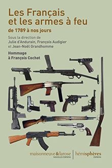 La France, les Français et les Armes a Feu de 1789 a Nos Jours