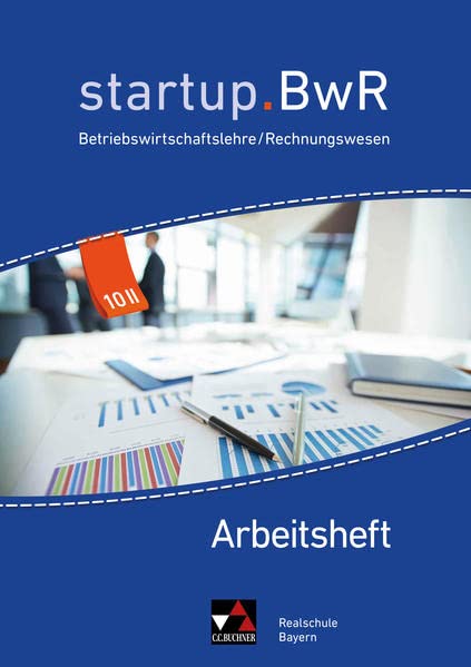 startup.BwR Realschule Bayern / startup.BwR Bayern AH 10 II: Betriebswirtschaftslehre / Rechnungswesen (startup.BwR Realschule Bayern: Betriebswirtschaftslehre / Rechnungswesen)
