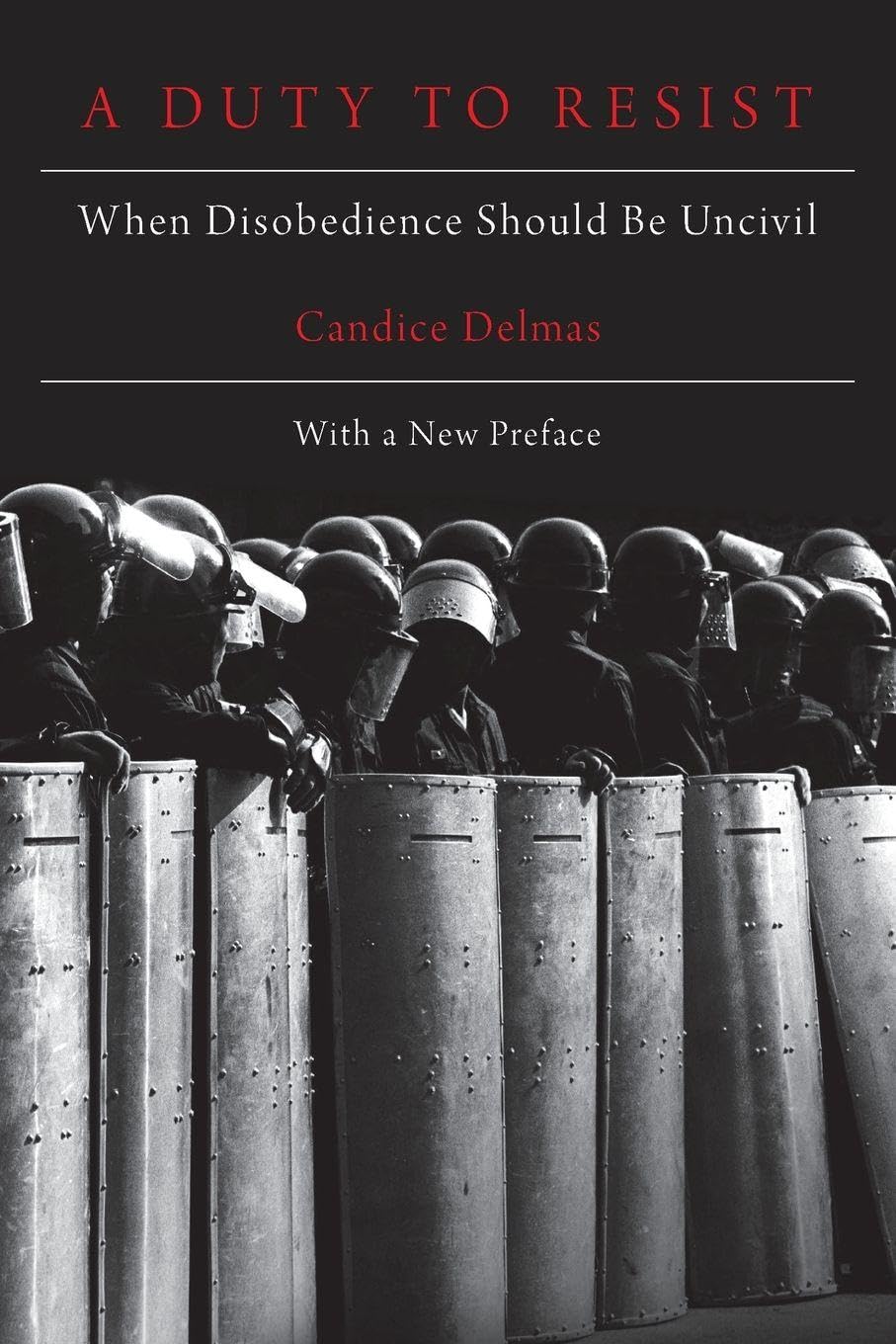 Candice Delmas A Duty To Resist, When Disobedience Should Be Uncivil