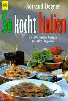 So kocht Italien. Die 200 besten Rezepte aus allen Regionen.