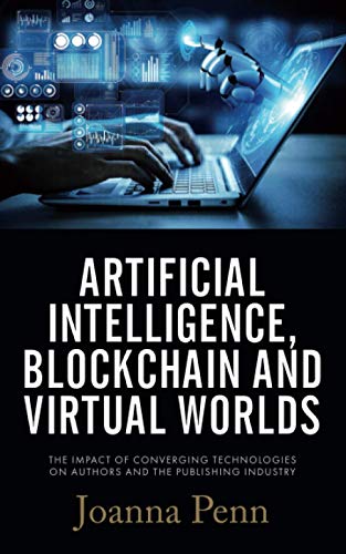 Artificial Intelligence, Blockchain, and Virtual Worlds: The Impact of Converging Technologies On Authors and the Publishing Industry