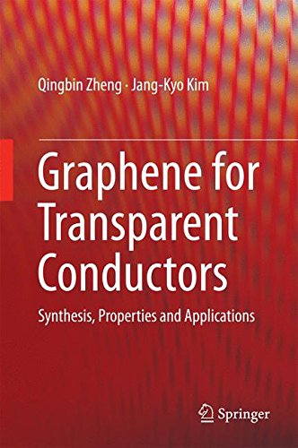 Graphene for Transparent Conductors: Synthesis, Properties and Applications (Lecture Notes in Nanoscale Science and Technology)